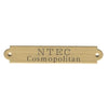 A brass name plate with the text 'NTEC Cosmopolitan' engraved on it as example of 2 line text.