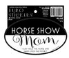 Horse Hollow Press - Oval Equestrian Horse Sticker: Horse Show Mom