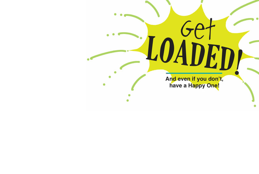 Birthday Card: It's your birthday...Get Loaded!