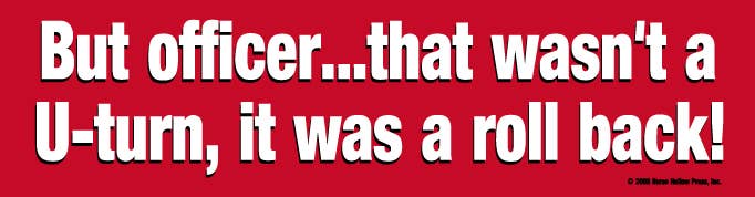 Red bumper sticker with white text 'But officer...that wasn't a U-turn, it was a rollback!' on a red background.