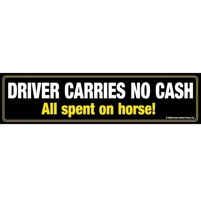 Bumper sticker with white and yellow text 'Driver carries no cash, all spent on horse!' on a black background.