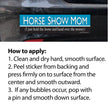 Bumper sticker with text 'Horse Show Mom' on a car window, accompanied by application instructions.