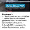 Bumper sticker with text 'Horse Show Mom' on a car window, accompanied by application instructions.