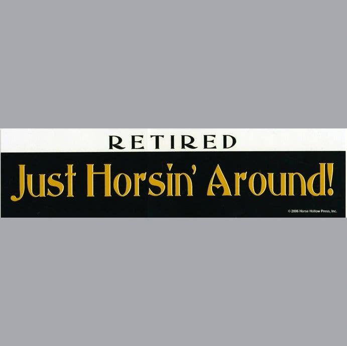 Bumper sticker with text 'retired Just Horsin' Around!' 
