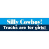 Bumper sticker with text 'Silly Cowboy! Trucks are for girls!' on a blue and white background