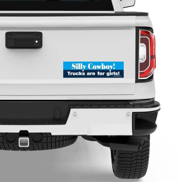 White truck with a humorous Bumper Sticker: Silly Cowboy! Trucks Are... on the back