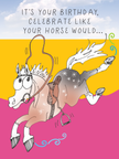 Horse Birthday Card: Celebrate like...!