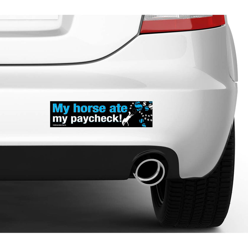 Bumper Sticker: My horse ate my paycheck! on the back of a car.