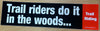 Trail riders do it in the woods... Bumper Sticker