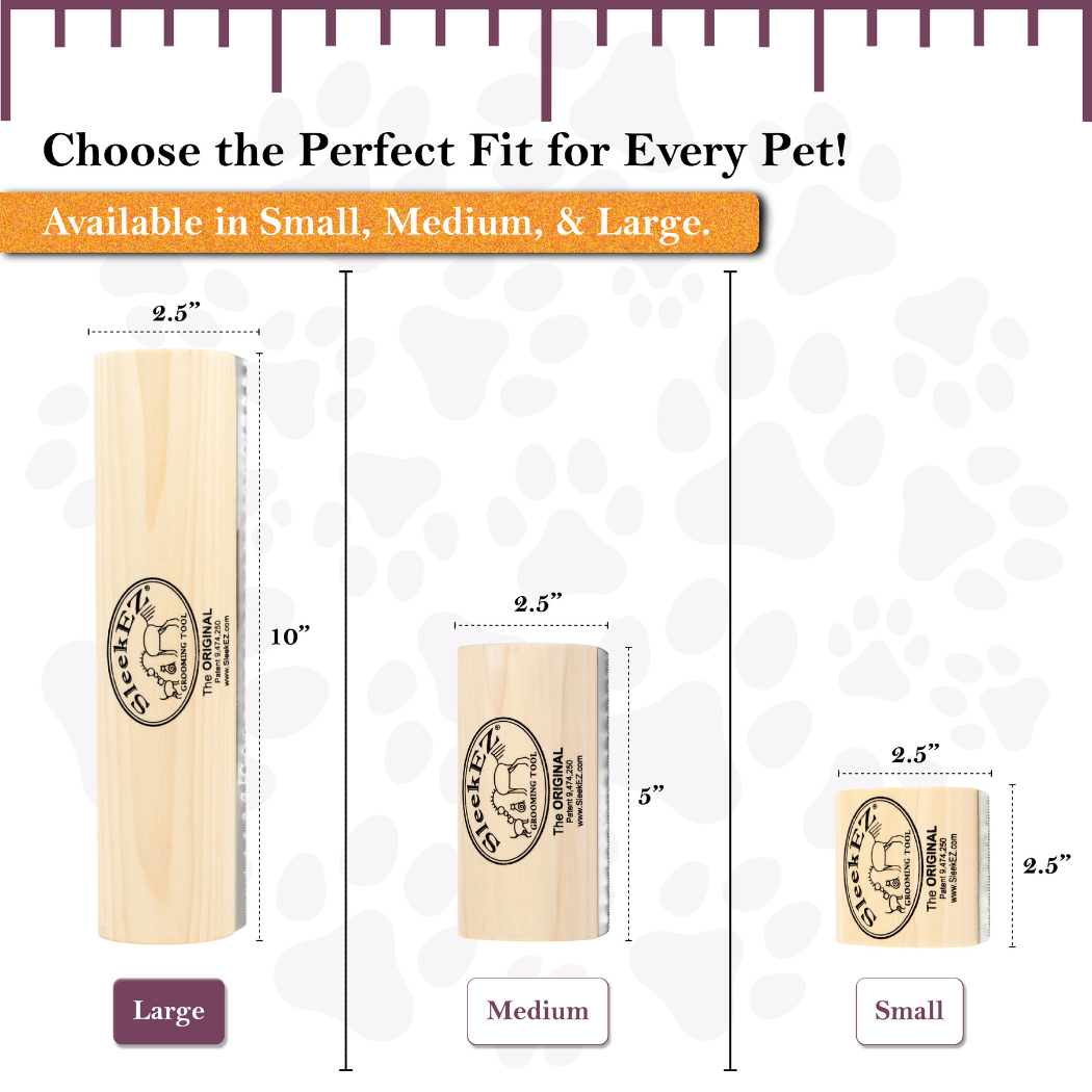 SleekEZ® Shedding and Grooming Brush is available in small, medium, and large. A fit for every pet.