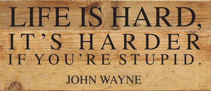 Second Nature by Hand - Life is hard; it's harder if you're stupid ~ John Wayne / 14