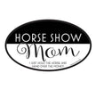 Horse Hollow Press - Oval Equestrian Horse Sticker: Horse Show Mom