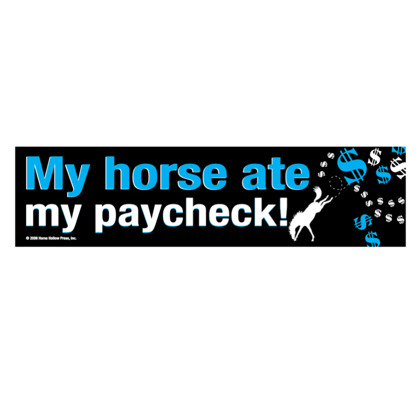 A bumper sticker featuring the text 'MY HORSE ATE MY PAYCHECK!' with graphical elements such as a silhouette of a horse and scattered dollar bills.