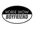 A black and white oval sticker with the text 'HORSE SHOW BOYFRIEND' in capital letters.