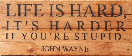 Second Nature by Hand - Life is hard; it's harder if you're stupid ~ John Wayne / 14