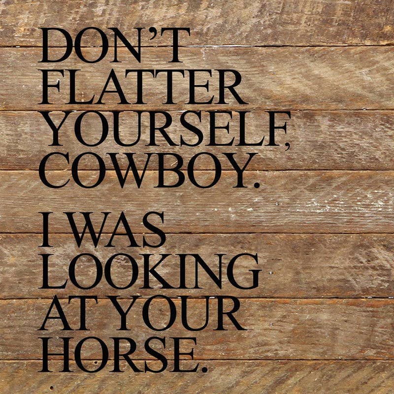 SNH - Don't flatter yourself, cowboy Wall Sign